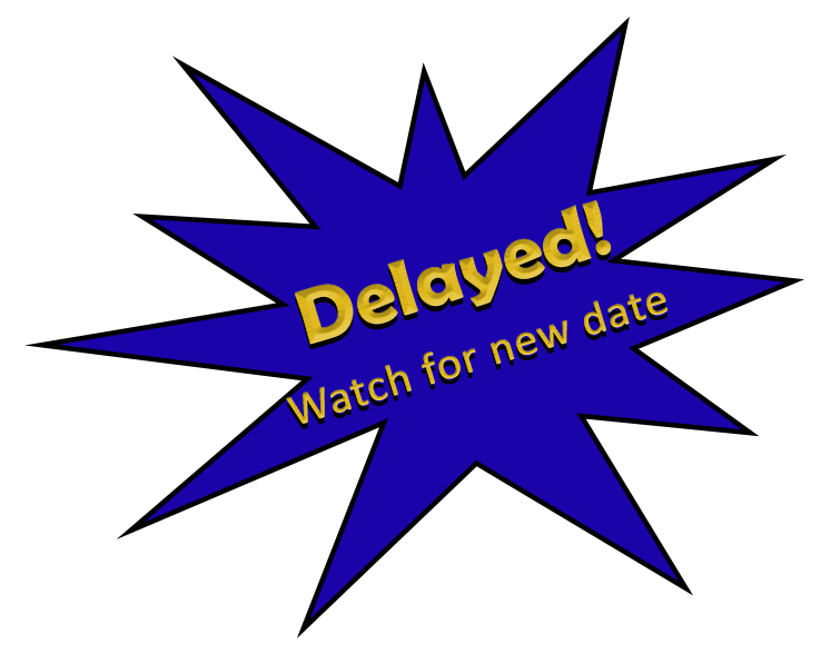 Delayed. Watch for new date.